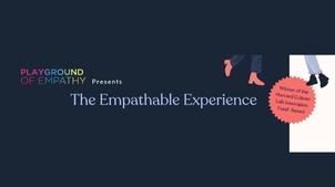 Empathable -Walking in the shoes of others is now more than a suggestion. It’s an experientialopport